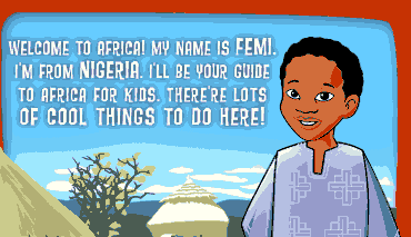 Femi says: Welcome to Africa! My name is Femi. I'll be your guide.