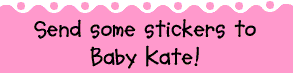 Send some stickers to Baby Kate!