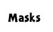 Masks