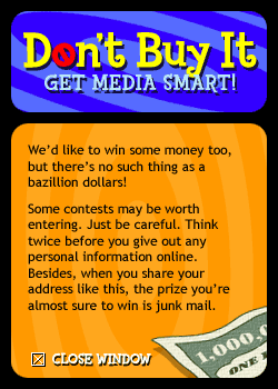 We’d like to win some money too, but there’s no such thing as a bazillion dollars! Some contests may be worth entering. Just be careful. Think twice before you give out any personal information online. Besides, when you share your address like this, the 