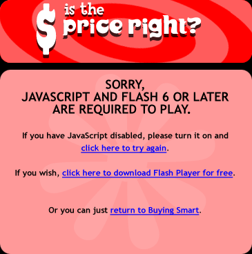 JavaScript and Flash 6 are required to play 'Is The Price Right'.