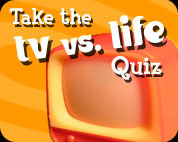 Take the TV vs. Life Quiz