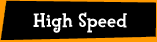 High Speed