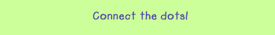 Connect the dots!