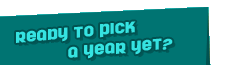 Ready to pick a year yet?