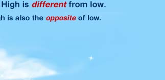 High is different from low.  High is also the opposite of low, because if you are high, you can't be low!