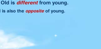 Old is different from young. Old is also the opposite of young, because if you are old, you can't be young!