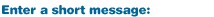 Enter a short message