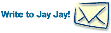 Write to Jay Jay!