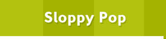Sloppy Pop