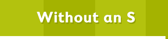 Without an S