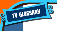 TV Glossary