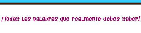 ¡Todas las palabras que realmente debes saber! 