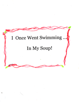 I Once Went Swimming...In My Soup!