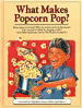 What Makes Popcorn Pop? And Other Questions About the World Around Us