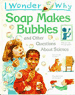 I Wonder Why Soap Makes Bubbles: And Other Questions About Science