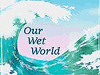 Our Wet World