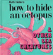 How to Hide an Octopus & Other Sea Creatures