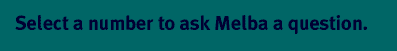 Please choose a question for Melba to answer