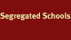 Segregated Schools