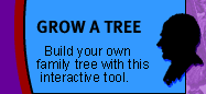 Grow a Tree -- Build your own family tree with this interactive tool.