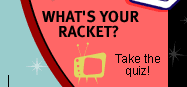 What's Your Racket -- Take the quiz!