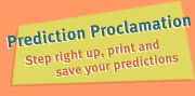 Prediction Proclamation -- Step right up, print and save your predictions