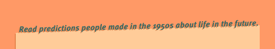 Read predictions people made in the 1950s about life in the future.