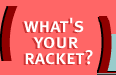 What's Your Racket?
