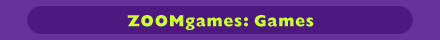 ZOOMgames: Games