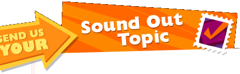 Send us your Sound Out Topic